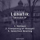 Lunatik - Selective Hearing Original Mix