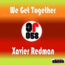 Xavier Redman - We Get Together Original Mix