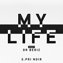 S Pri Noir - My Life ft Dr Beriz