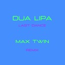 Dua Lipa - Last Dance Max Twin Remix