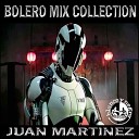 Mixed by Juan Martinez - Bolero Mix Collection