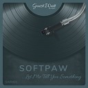 Softpaw - Let Me Tell You Something Original Mix