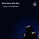Next Door But One - Leave It All Behind Original Mix