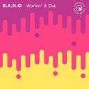 B A N G - Workin It Out Radio Edit