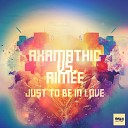 Axamathic, Aimee - Just To Be In Love (Original Mix)