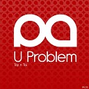 Tay n Tai - U Problem Original Mix