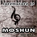 Moshun - Jazzmatazz Original Mix