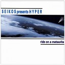 Hyper Presents Seikos - Ride On a Meteorite Greenhorn Remix