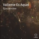 Elias Almonte - Valiente Es Aquel