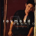 Raymond Manalo - Only Me And You