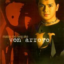 Von Arroyo - Maisip Mo Lang Ako