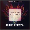The Chainsmokers feat Daya - Don t Let Me Down DJ Bandit Remix