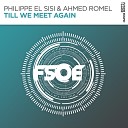 Philippe El Sisi Ahmed Romel - Till We Meet Again Extended Mix