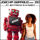 Joachim Garraud feat Ze - My Boyfriend Is a Robot Killed It Remix