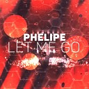 Phelipe - Let Me Go Extended Mix