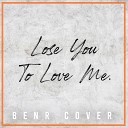 BENR - Lose You To Love Me