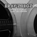 Kray Z Legz - On A Roll