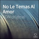 ADN original - No Le Temas Al Amor