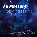 Hive Mind Matrix - Go To Work