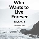 GnuS Cello - Who Wants to Live Forever For Cello and Piano