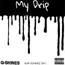 Q Shines - My Drip