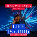 DJ SLON KATYA ft Роман… - LIFE IS GOOD DALmusic Remix
