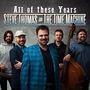 Steve Thomas The Time Machine - My Heart Is Always Headed Back To You