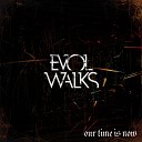 Evol Walks - Our Time Is Now