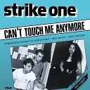 Strike One - Can t Touch Me Anymore Reconstructed Remix