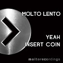 Molto Lento - Insert Coin