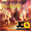 Dirty Stop Outs - Fire Like This Original Mix