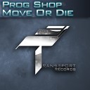 Prog Shop - Move Or Die Original Mix