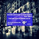 Nacho Chapado Ivan Gomez feat Smaz - The Sun Always Shines On Tv Dub Mix