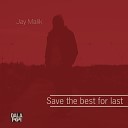 Jay Malik - Save the Best for Last
