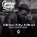 George Lesley feat Earl W Green - Blow My Mind Mark Francis Remix