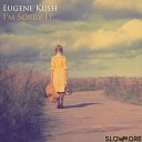 Eugene Kush - I Can t See When My Eyes Open