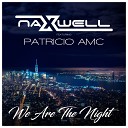 Naxwell feat Patricio AMC feat Patricio AMC - We Are the Night Extended Club Mix