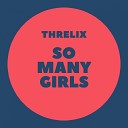 Threlix - So Many Girls