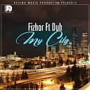 Fizhor feat Duh - My City