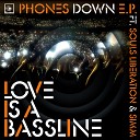 Love Is A Bassline feat Souls Liberation - Phones Down Original Mix