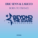 Eric Senn Laucco - Born To Trance Original Mix