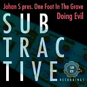 Johan S One Foot In The Grave - Doing Evil Original Mix
