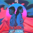 M A feat Tia Hai Chau - Em Muon Original Mix