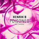 Henrik B - Poisoned Extended Mix feat Tronstad
