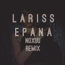 Lariss - Epana NoXuu Remix
