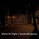 SpadesMargaeux - Alone at Night