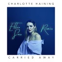 Charlotte Haining - Carried Away Ellie Sax Remix