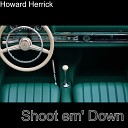 Howard Herrick - Shoot em Down