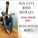 Rishabh Mehta - Ban Gaya Hoon Deewana