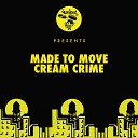 Made To Move - Cream Crime Original Mix